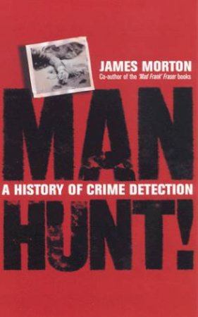 Manhunt!: A History Of Crime Detection by James Morton