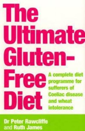 The Ultimate Gluten-Free Diet: Complete Guide To Coeliac Disease by James Rawcliffe