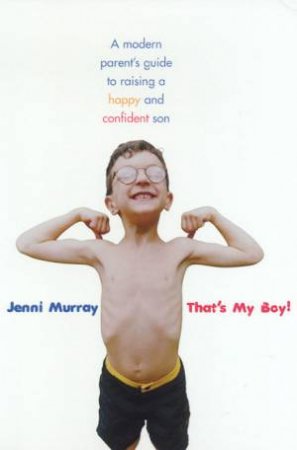 That's My Boy: A Modern Parent's Guide To Raising A Happy And Confident Son by Jenni Murray