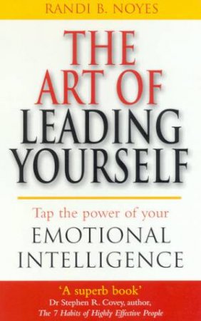 The Art Of Leading Yourself: Tap The Power Of Your Emotional ...