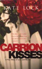 Carrion Kisses A True Story Of Love And Murder