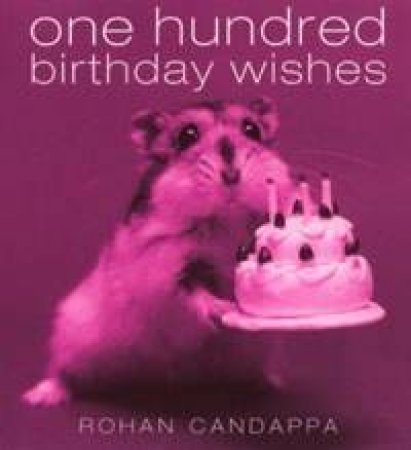 One Hundred Birthday Wishes by Rohan Candappa