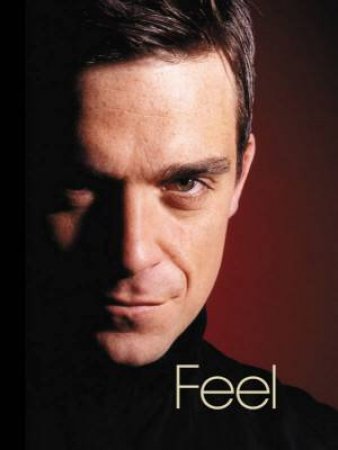 Feel: Robbie Williams by Chris Heath & Robbie Williams