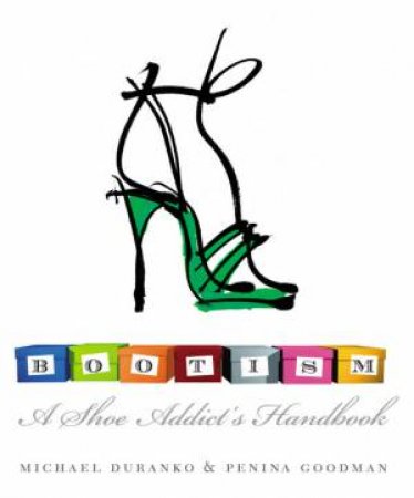 Bootism: A Shoe Addict's Handbook by Michael Duranko & Penina Goodman