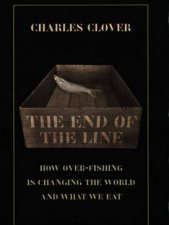 The End Of The Line How OverFishing Is Changing The World And What We Eat