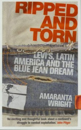 Ripped And Torn: Levi's, Latin America And The Blue Jean Dream by Amaranta Wright