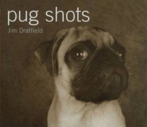 Pug Shots by Jim Dratfield