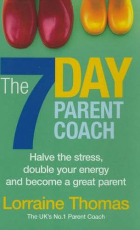 The 7 Day Parent Coach by Lorraine Thomas