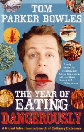 The Year Of Eating Dangerously by Tom Parker Bowles