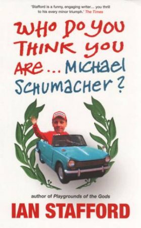 Who Do You Think You Are... Michael Schumacher? by Ian Stafford