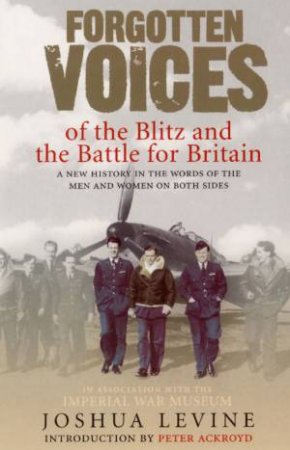 Forgotten Voices Of The Blitz And The Battle For B by Joshua Levine