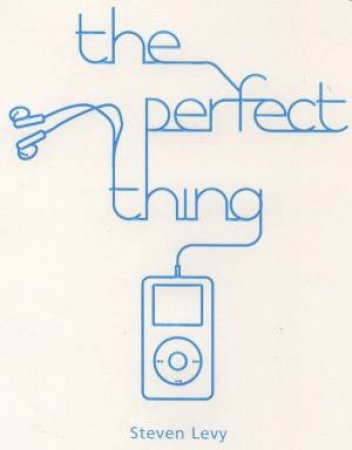 The Perfect Thing by Steven Levy