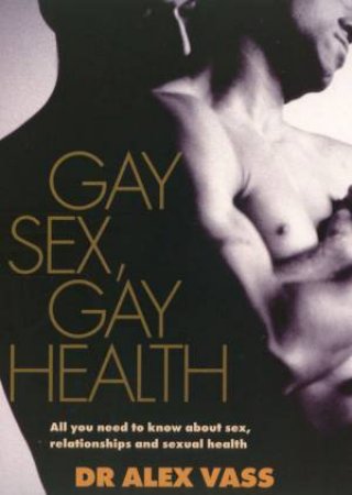 Gay Sex, Gay Health by Alex Vass