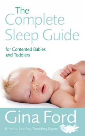 Complete Sleep Guide For Contented Babies And Toddlers by Gina Ford