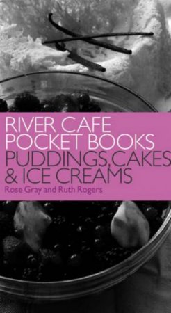 River Cafe Pocket Books: Puddings, Cakes & Ice Creams by Rose Gray & Ruth Rogers