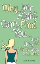 Why Mr Right Cant Find You And How To Make Sure He Does