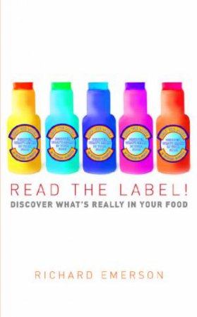 Read The Label!: Discover What's Really In Your Food by Richard Emerson