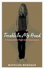 Trouble In My Head A Young Girls Fight With Depression