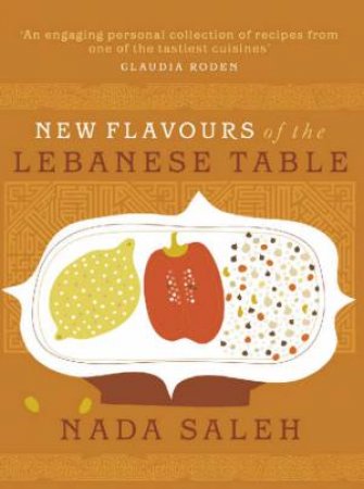 New Flavours Of The Lebanese Table by Nada Saleh