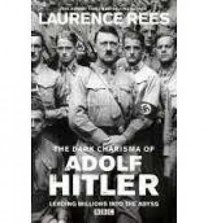 The Charisma of Adolf Hitler by Laurence Rees