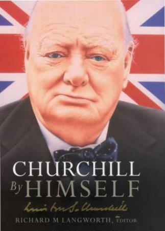 Churchill By Himself by Richard Langworth