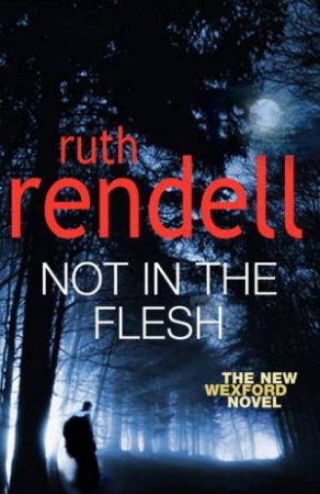 Not in the Flesh by Ruth Rendell