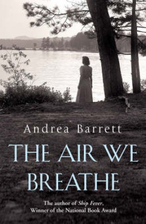 The Air We Breathe by Andrea Barrett