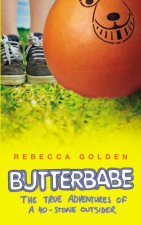 Butterbabe: The True Adventures of a 40-Stone Outsider by Rebecca Golden