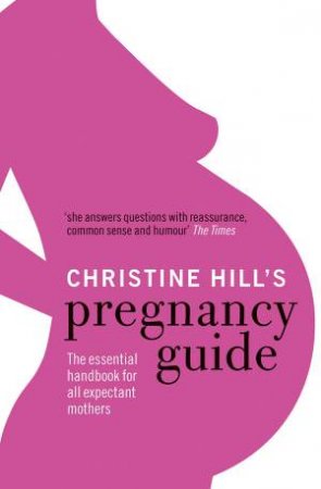 Christine Hill's Pregnancy Guide by Christine Hill