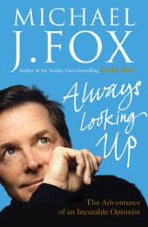 Always Looking Up by Michael J Fox