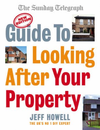 Guide To Looking After Your Property by Jeff Howell