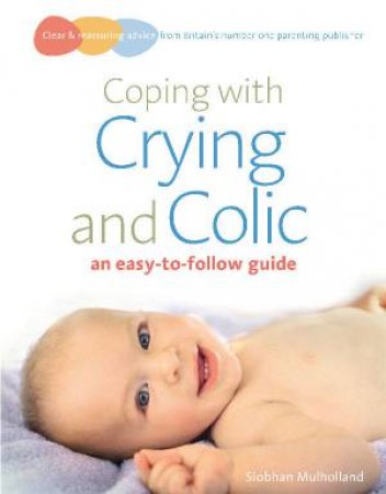 Coping With Crying And Colic by Siobhan Mulholland