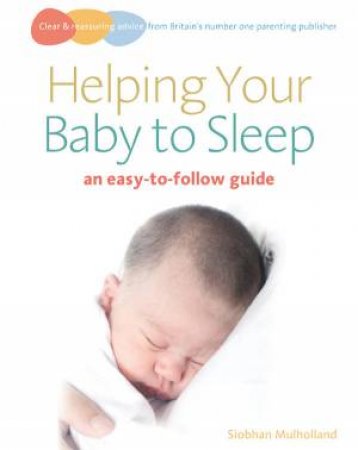 Helping Your Baby To Sleep by Siobhan Mulholland