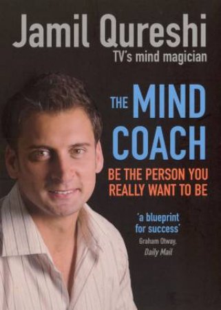 Mind Coach: Be The Person You Really Want To Be by Jamil Qureshi