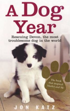 Dog Year: Recruiting Devon, The Most Troublesome Dog in the World by Jon Katz