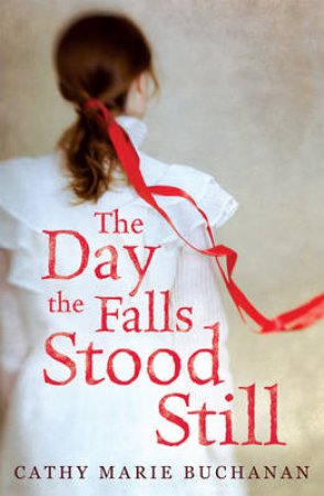 The Day The Falls Stood Still by Cathy Marie Buchanan