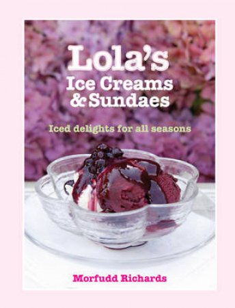 Lola's Ice Creams and Sundaes by Morfudd Richards