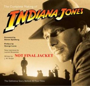 The Complete Making Of Indiana Jones by J. W. Rinzler