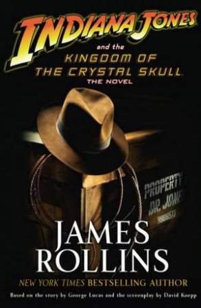 Indiana Jones And The Kingdom Of The Crystal Skull: The Novel by James Rollins