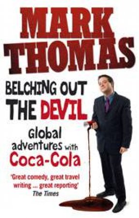 Belching Out the Devil: Global Adventures with Coca-Cola by Mark Thomas