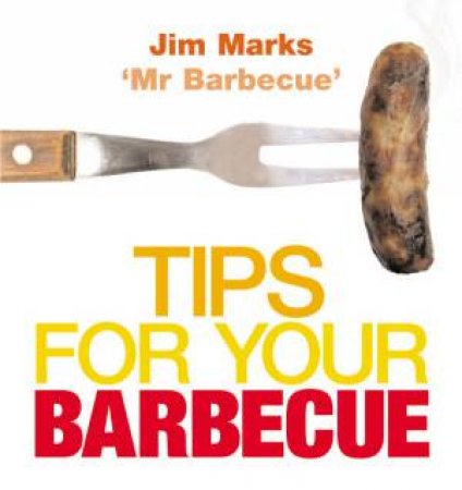 Tips For Your Barbecue by Jim Marks