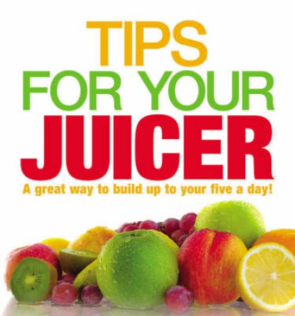 Tips For Your Juicer by None