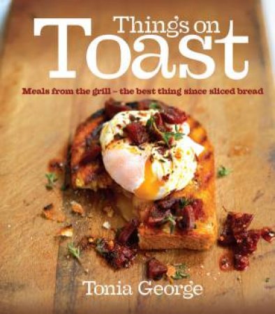 Things On Toast by Tonia George