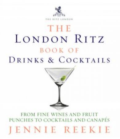 London Ritz Book Of Drinks and Cocktails by Jennie Reekie