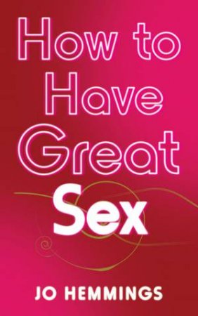 How To Have Great Sex by Jo Hemmings