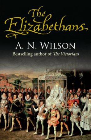 The Elizabethans by A. N. Wilson