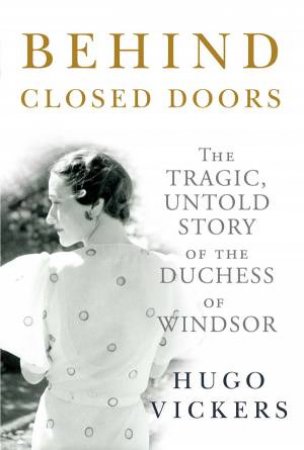 Behind Closed Doors by Hugo Vickers