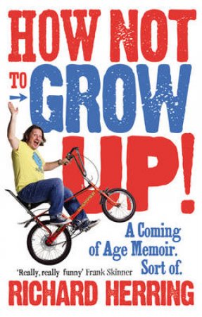 How Not to Grow Up by Richard Herring