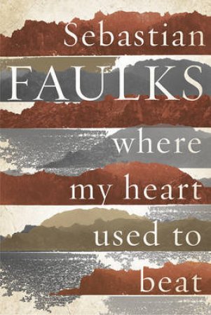 Where My Heart Used to Beat by Sebastian Faulks