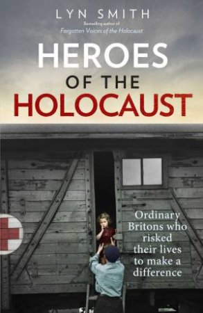 Heroes Of The Holocaust by Lyn Smith